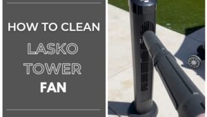 How to Clean a Lasko Tower Fan